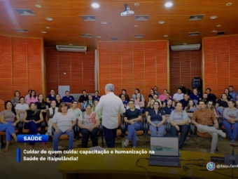 Cuidar de quem cuida: capacitação e humanização na Saúde de Itaipulândia!
