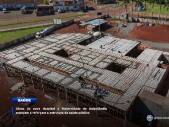 Obras do novo Hospital e Maternidade de Itaipulândia avançam e reforçam a estrutura da saúde pública