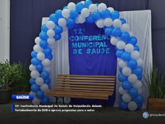 12ª Conferência Municipal de Saúde de Itaipulândia debate fortalecimento do SUS e aprova propostas para o setor