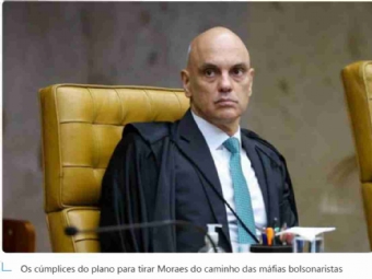 Os cúmplices do plano para tirar Moraes do caminho das máfias bolsonaristas