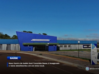 Novo Centro de Saúde Geni Terezinha Basso é inaugurado e reúne atendimentos em um único local.